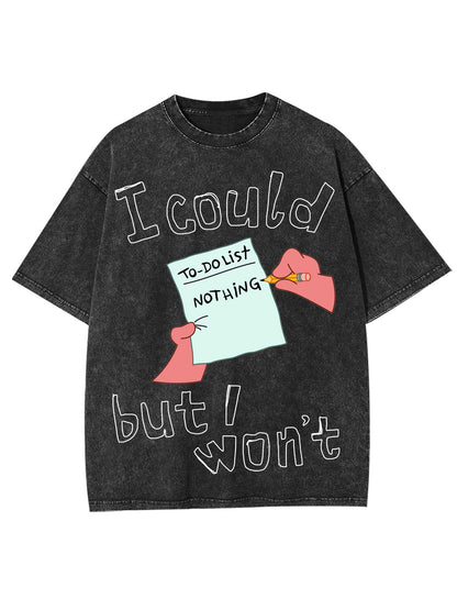 I COULD BUT I WON'T  WASHED TSHIRT