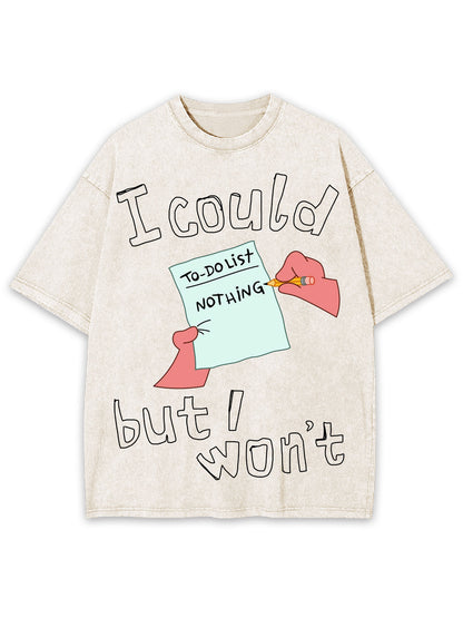 I COULD BUT I WON'T  WASHED TSHIRT