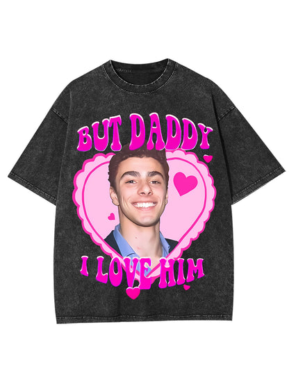 BUT DADDY I LOVE HIM WASHED TSHIRT