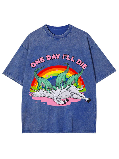 ONE DAY I'LL DIE WASHED TSHIRT