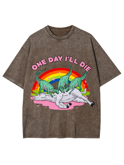 ONE DAY I'LL DIE WASHED TSHIRT