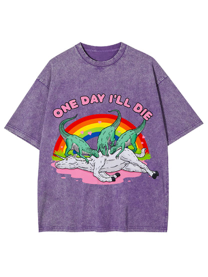 ONE DAY I'LL DIE WASHED TSHIRT