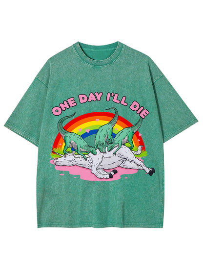 ONE DAY I'LL DIE WASHED TSHIRT