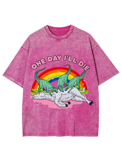 ONE DAY I'LL DIE WASHED TSHIRT