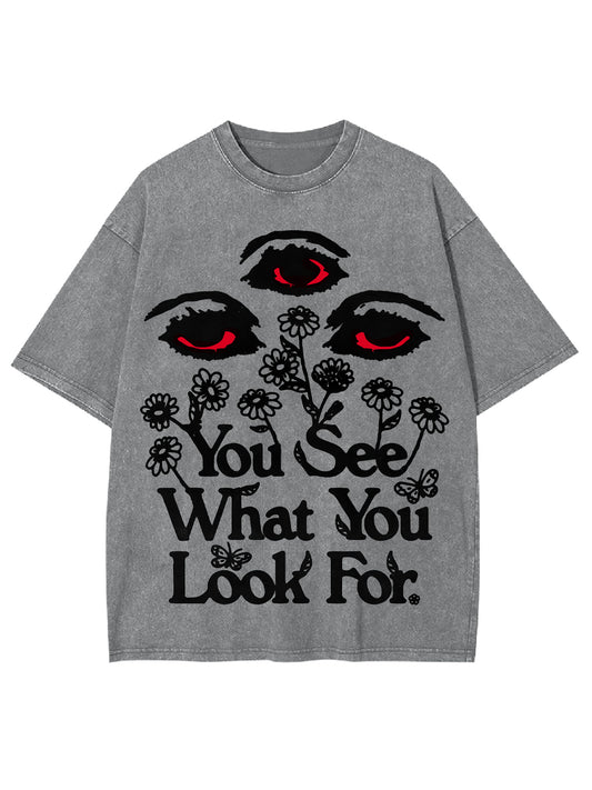 YOU SEE WHAT YOU LOOK FOR WASHED TSHIRT