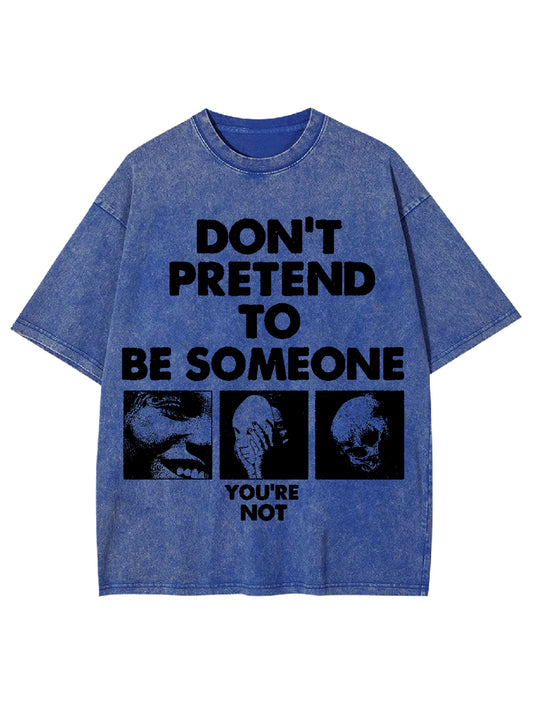 DON'T PRETEND TO BE SOMEONE WASHED TSHIRT