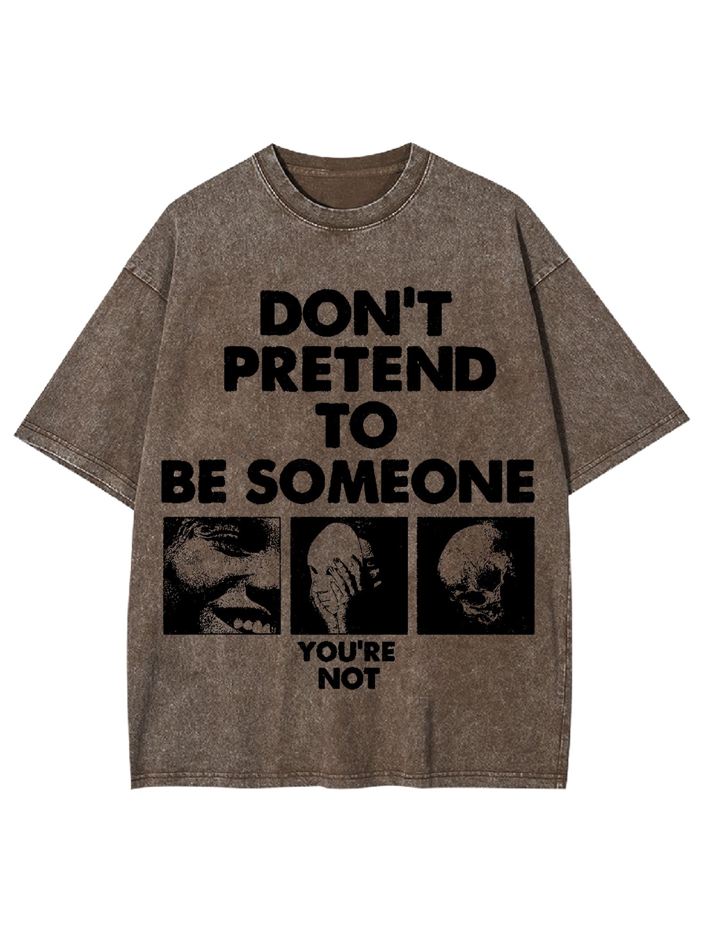 DON'T PRETEND TO BE SOMEONE WASHED TSHIRT