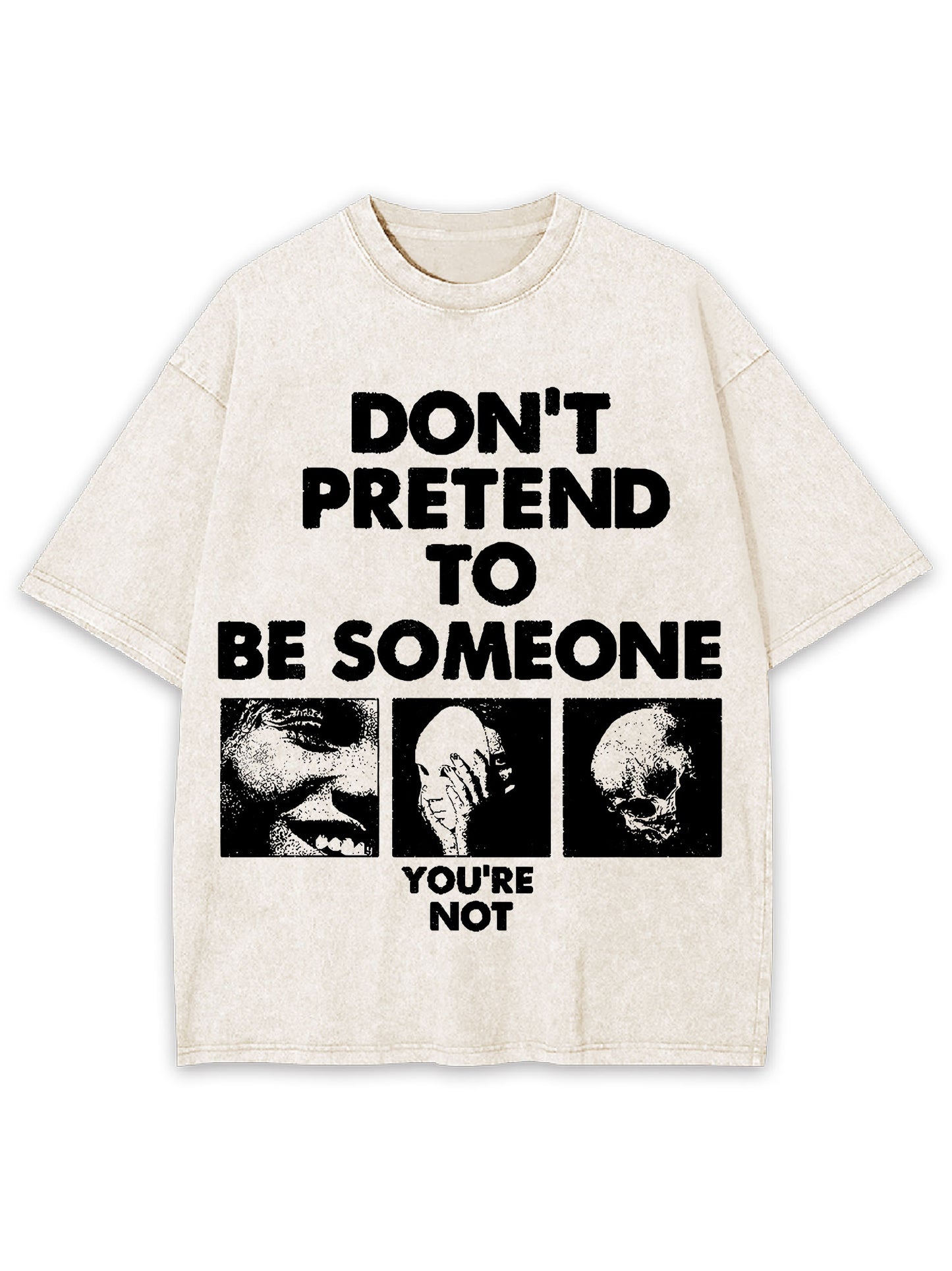 DON'T PRETEND TO BE SOMEONE WASHED TSHIRT