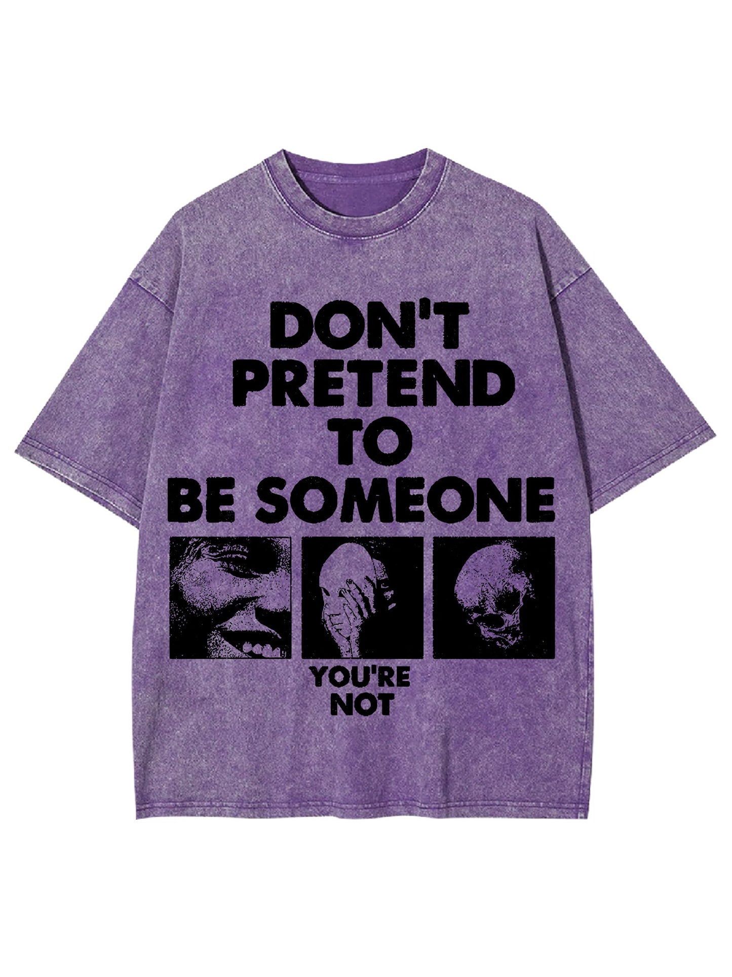 DON'T PRETEND TO BE SOMEONE WASHED TSHIRT