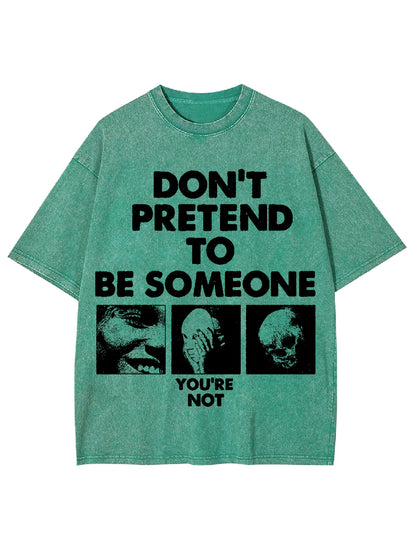 DON'T PRETEND TO BE SOMEONE WASHED TSHIRT