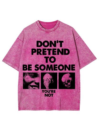 DON'T PRETEND TO BE SOMEONE WASHED TSHIRT