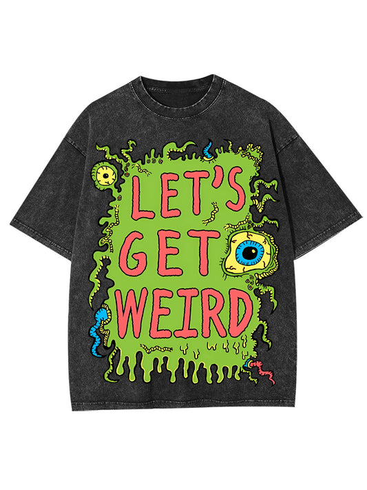 LET'S GET WEIRD WASHED TSHIRT