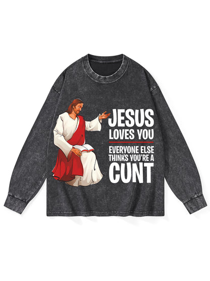 JESUS LOVES YOU, EVERYONE ELSE THINKS YOU'RE A CUNT WASHED LONG-SLEEVE TSHIRT