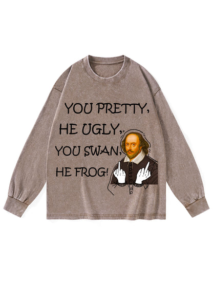 YOU PRETTY, HE UGLY, YOU SWAN, HE FROG!  WASHED LONG SLEEVES