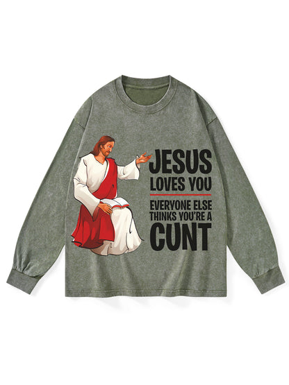 JESUS LOVES YOU, EVERYONE ELSE THINKS YOU'RE A CUNT WASHED LONG-SLEEVE TSHIRT