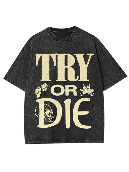 TRY OR DIE WASHED TSHIRT