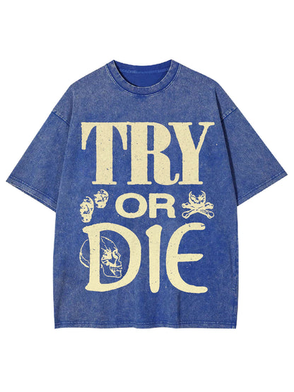 TRY OR DIE WASHED TSHIRT