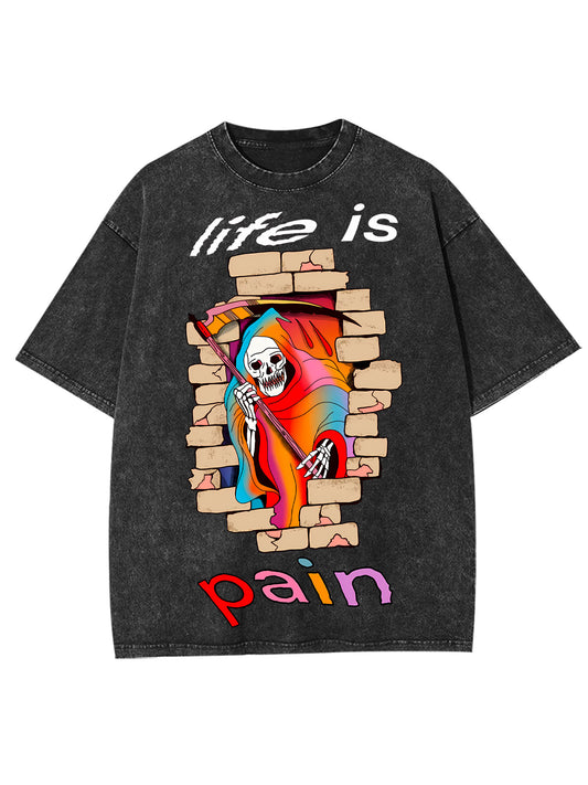 LIFE IS PAIN WASHED TSHIRT