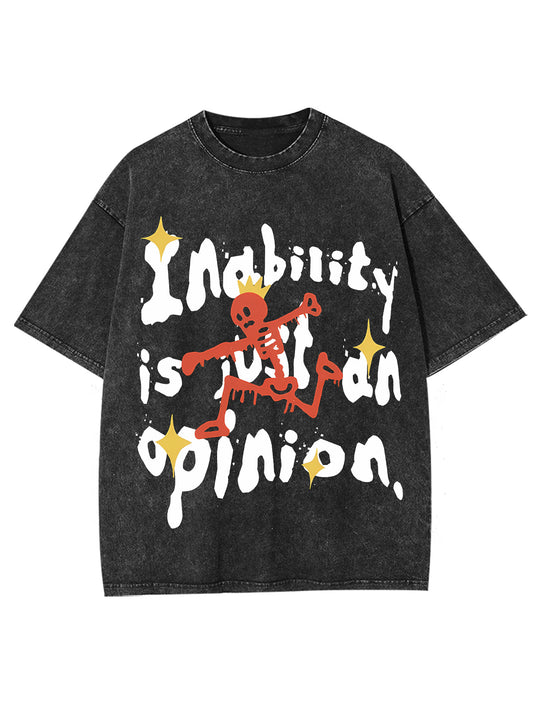 INABILITY IS JUST AN OPINION WASHED TSHIRT