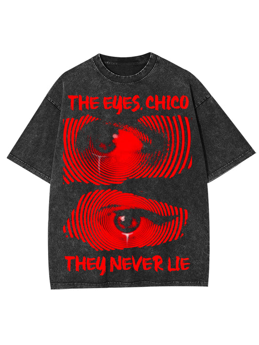 THE EYES, CHICO THEY NEVER LIE WASHED TSHIRT