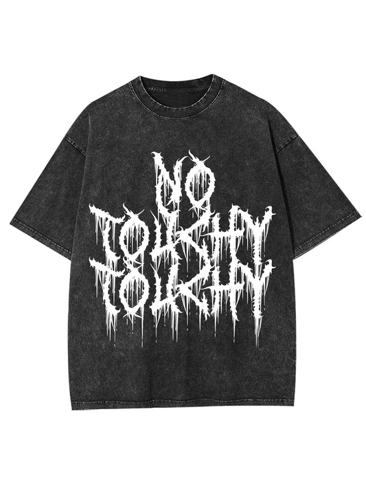 NO TOUCHY TOUCHY WASHED TSHIRT