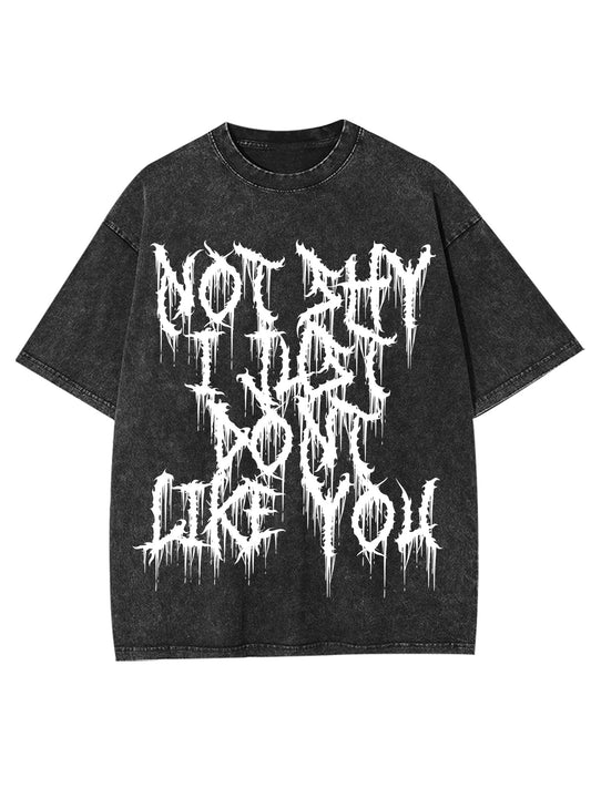 NOT SHY I JUST DONT LIKE YOU WASHED TSHIRT