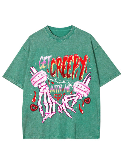 GET CREEPY WITH ME WASHED TSHIRT