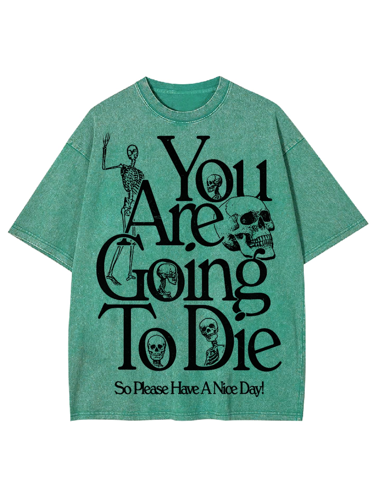 YOU ARE DOING TO DIE，SO PLEASE HAVE A NICE DAY WASHED TSHIRT