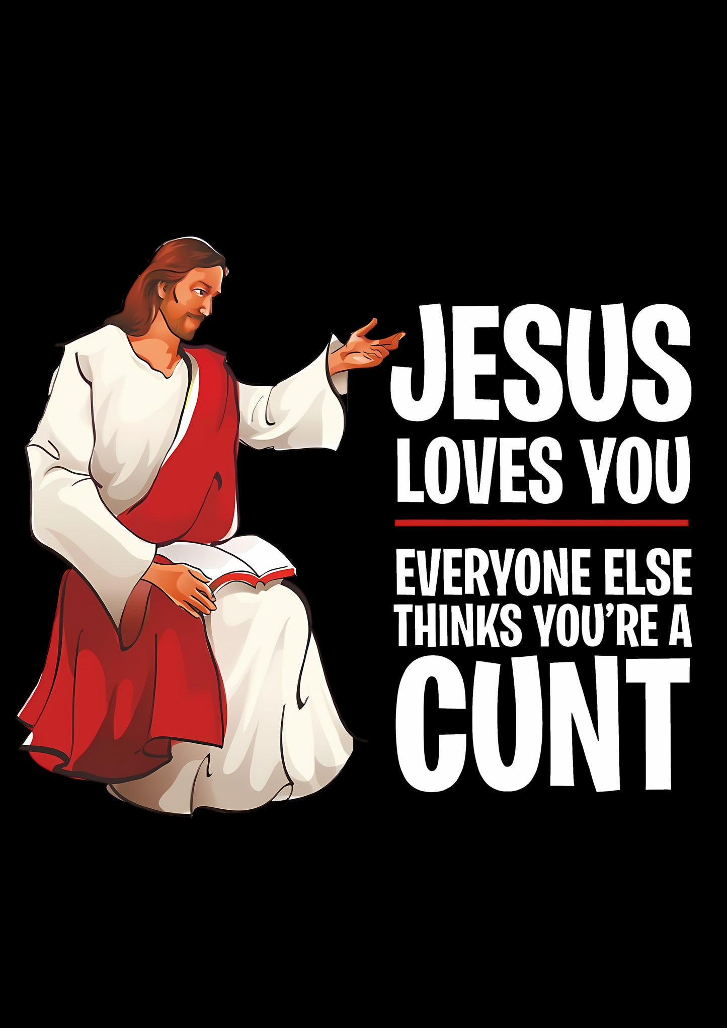 JESUS LOVES YOU, EVERYONE ELSE THINKS YOU'RE A CUNT WASHED LONG-SLEEVE TSHIRT