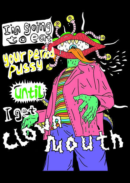 I'M GOING TO EAT YOUR PERIOD PUSSY UNTIL I GET CLOWN MOUTH WASHED LONG-SLEEVE TSHIRT