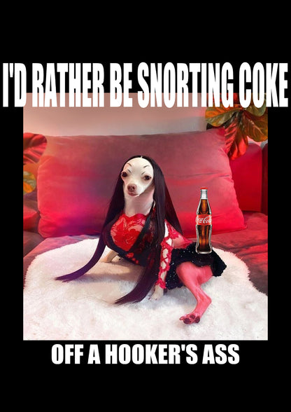 I'D RATHER BE SNORTING COKE OFFA HOOKER'ER ASS WASHED TSHIRT