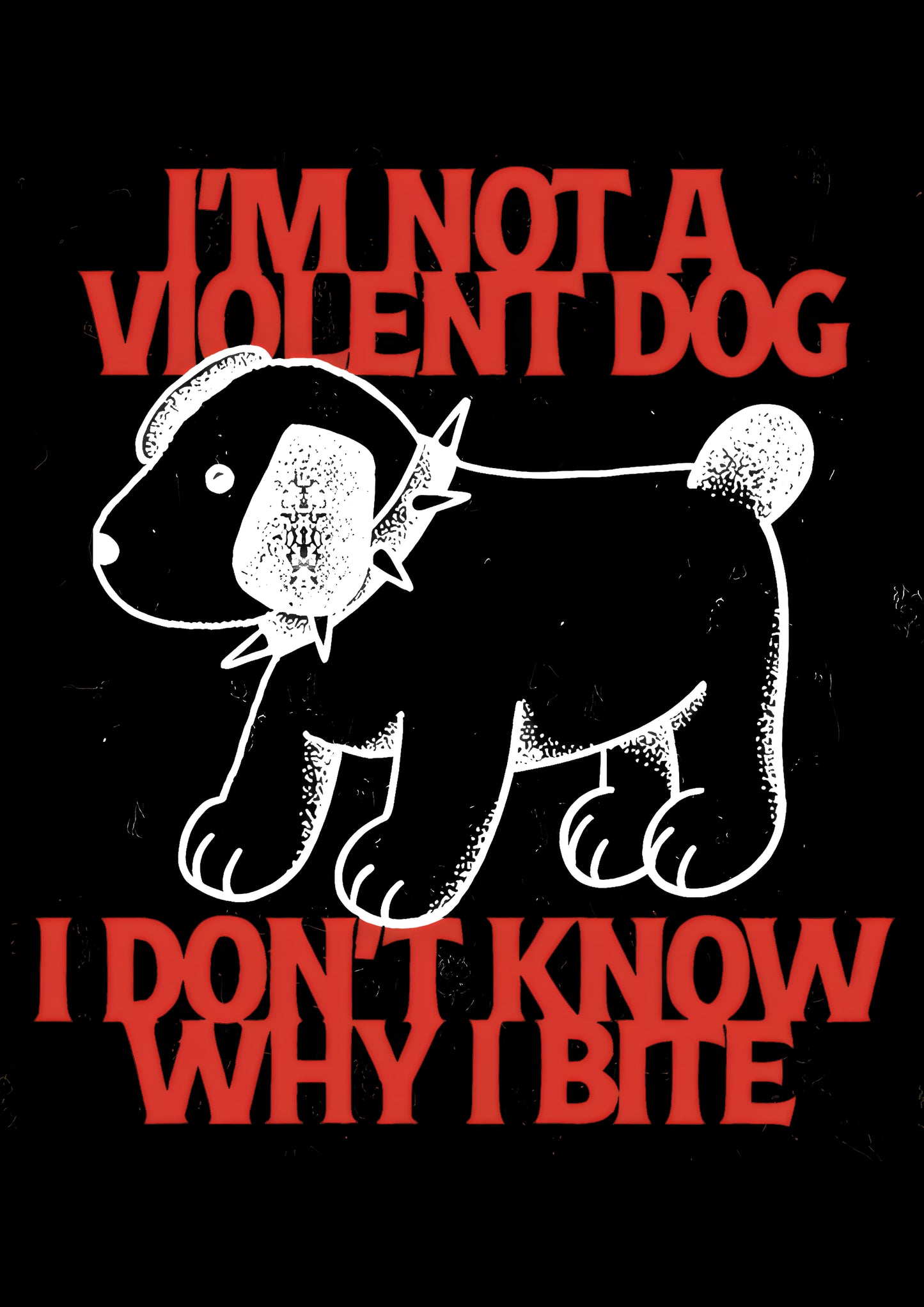 I'M NOT A VIOLENT DOG I DON'T KNOW WHY I BITE WASHED TSHIRT