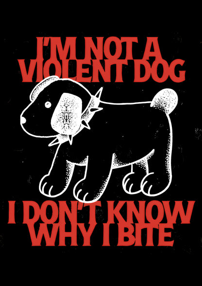 I'M NOT A VIOLENT DOG I DON'T KNOW WHY I BITE WASHED TSHIRT