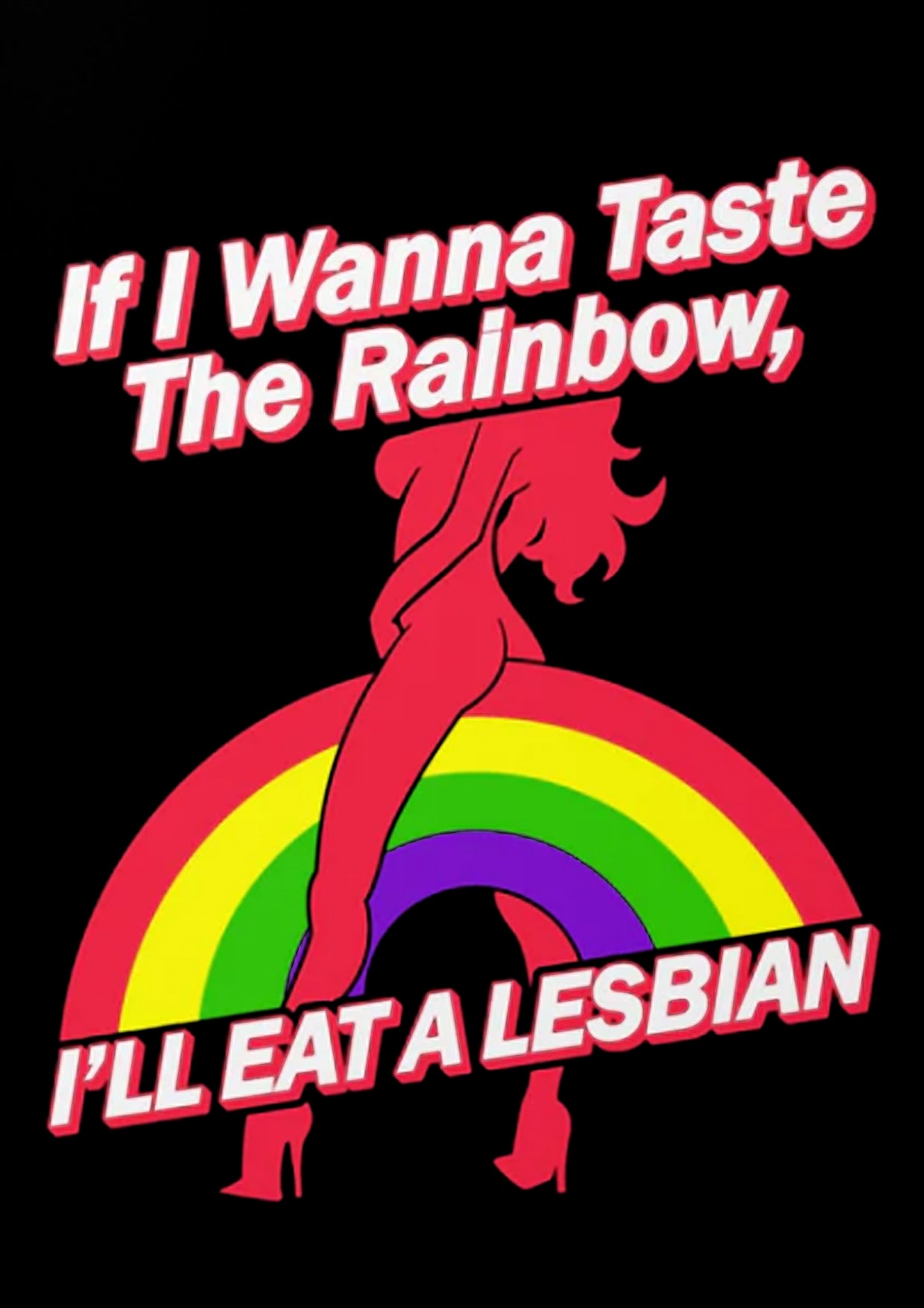 IF W WANNA TASTE THE RAINBOW, I'LL EAT A LESBIAN WASHED TSHIRT