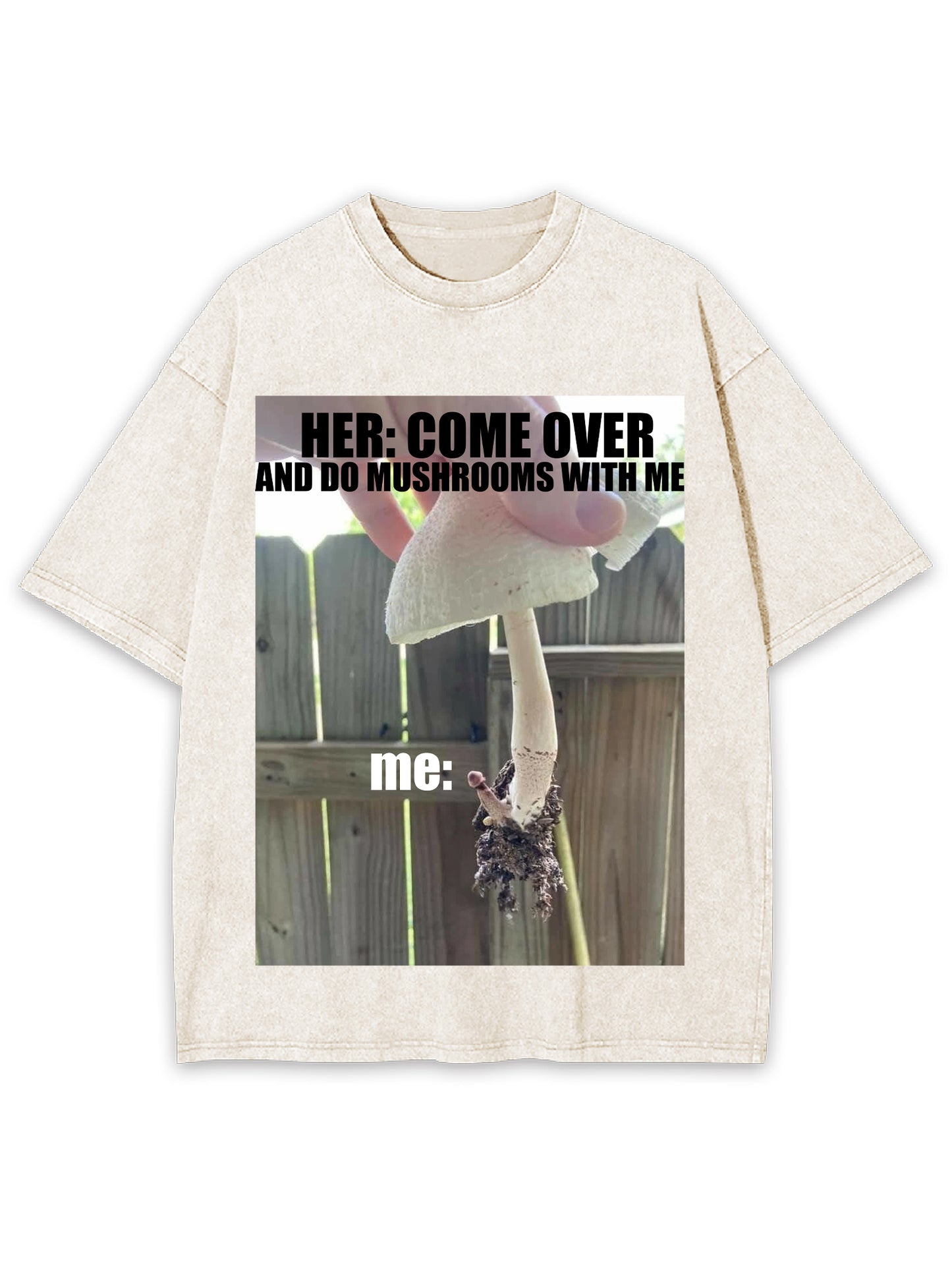 COME OVER AND DO MUSHROOMS WITH ME WASHED TSHIRT