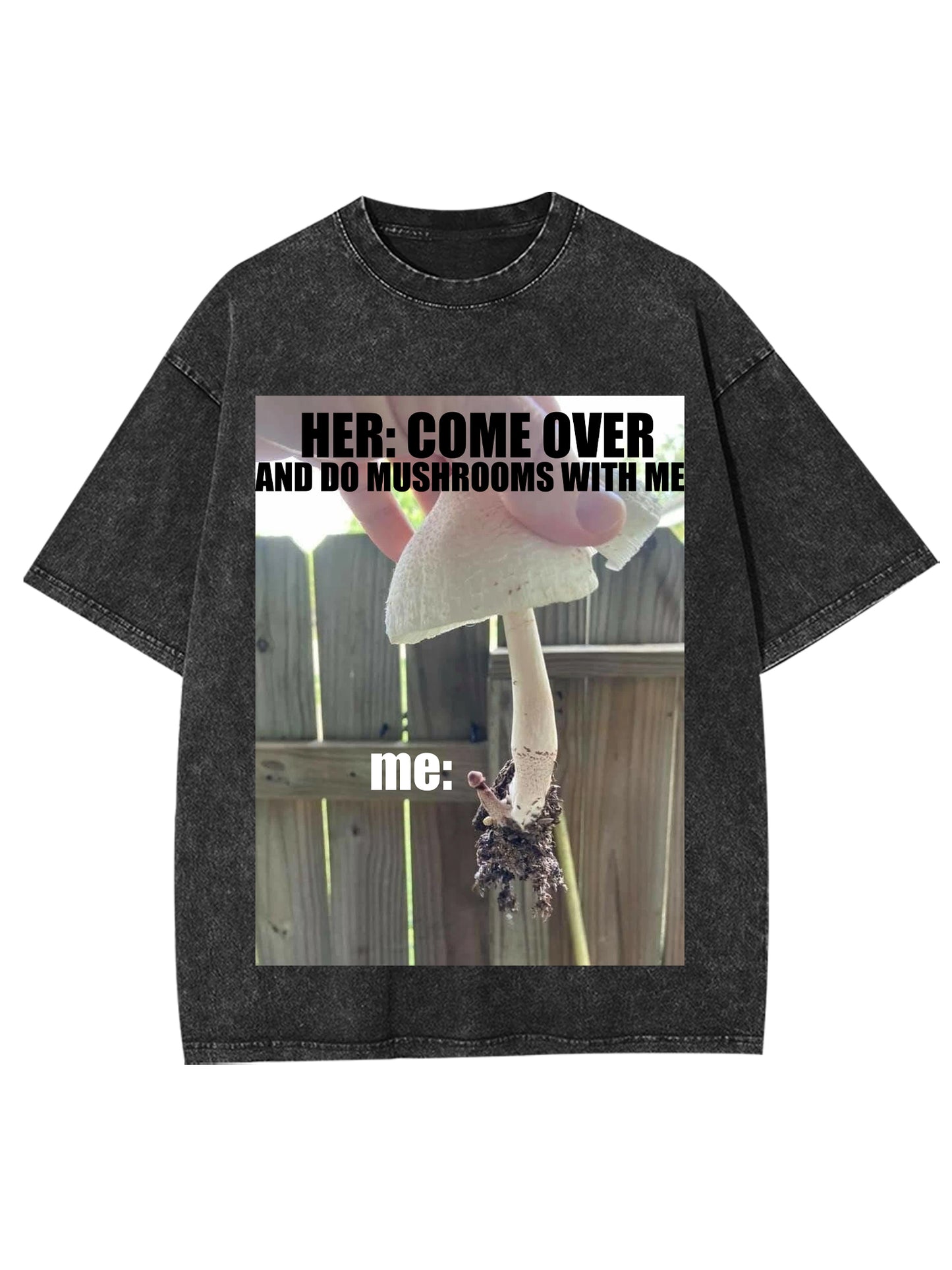 COME OVER AND DO MUSHROOMS WITH ME WASHED TSHIRT