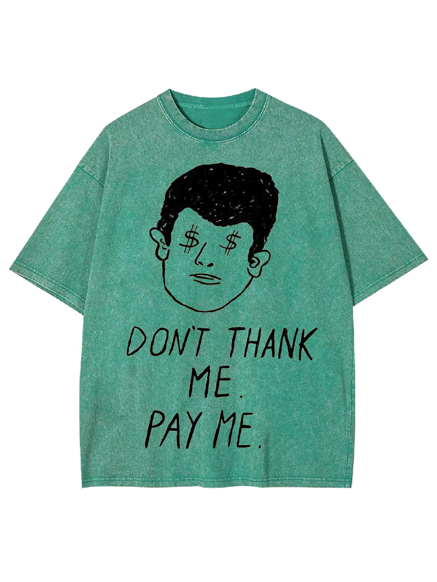 DON'T THANK ME. PAY ME WASHED TSHIRT