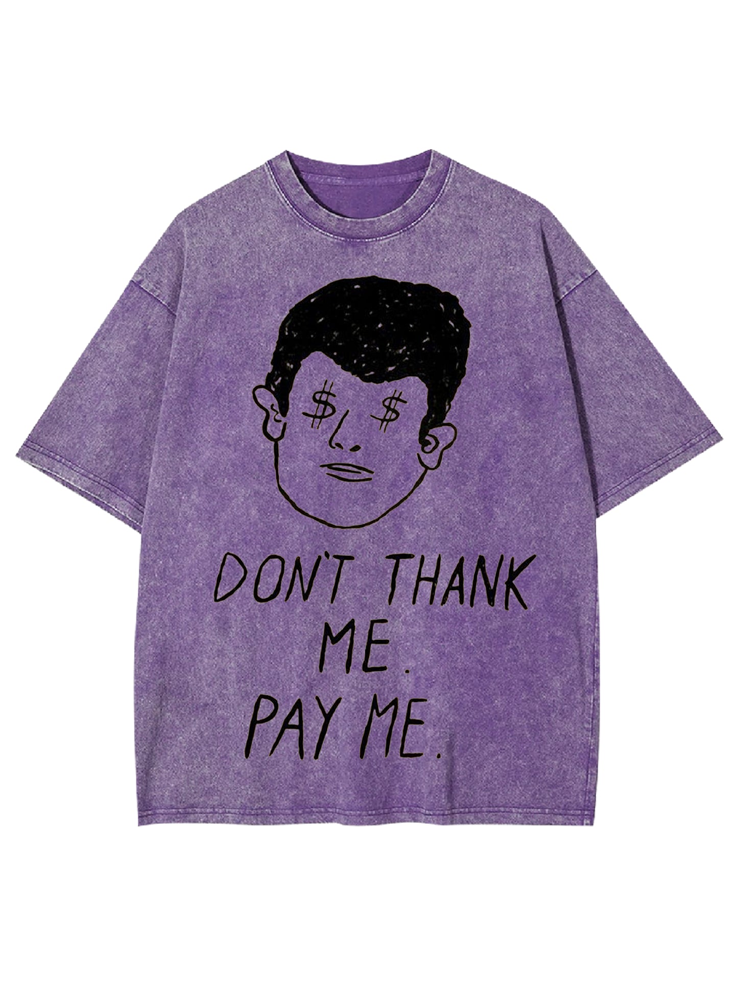 DON'T THANK ME. PAY ME WASHED TSHIRT